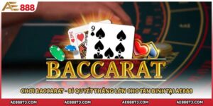 Chơi Baccarat - Bí Quyết Thắng Lớn Cho Tân Binh Tại AE888
