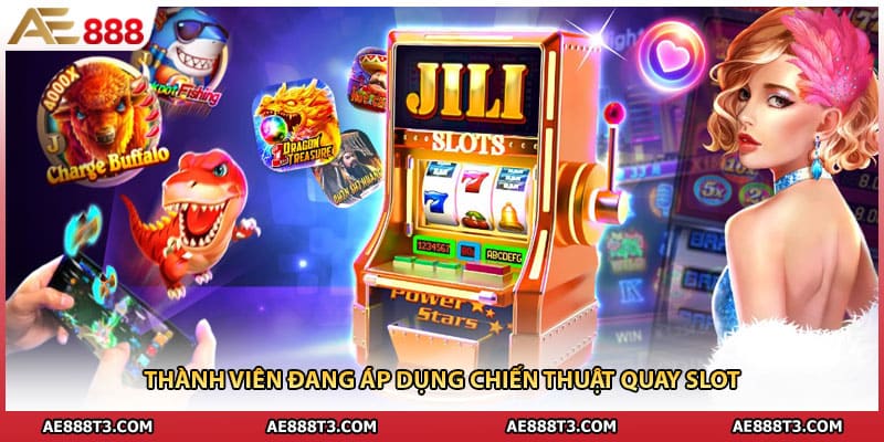 Thành viên đang áp dụng chiến thuật quay slot